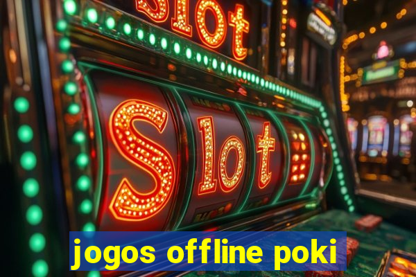 jogos offline poki